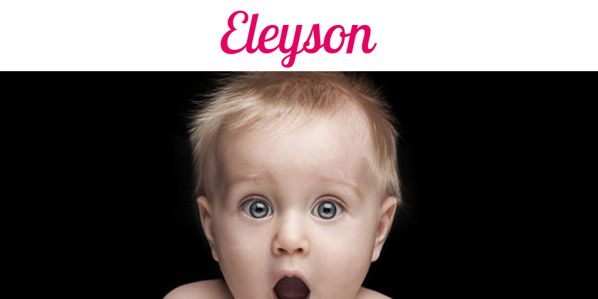 Namensbild von Eleyson auf vorname.com