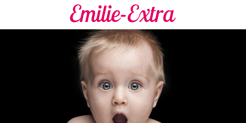 Namensbild von Emilie-Extra auf vorname.com