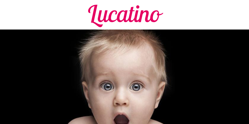 Namensbild von Lucatino auf vorname.com